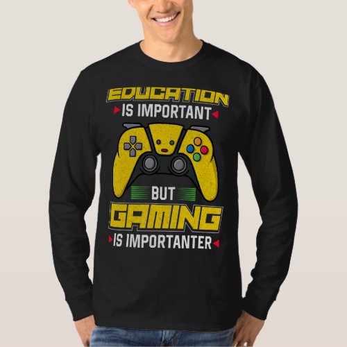 Education Is Important But Gaming Is Importanter   T_Shirt