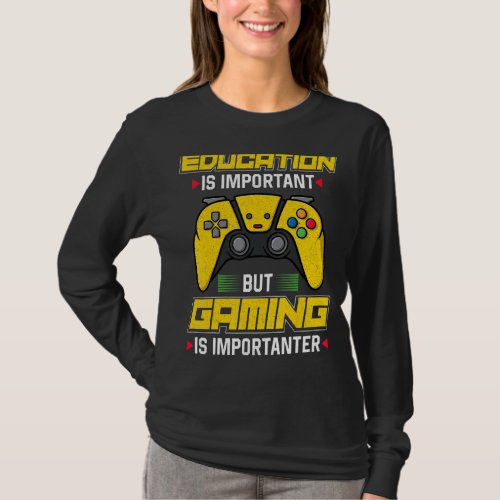 Education Is Important But Gaming Is Importanter   T_Shirt