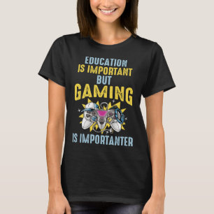 Education is Important But Gaming is Importanter   T-Shirt