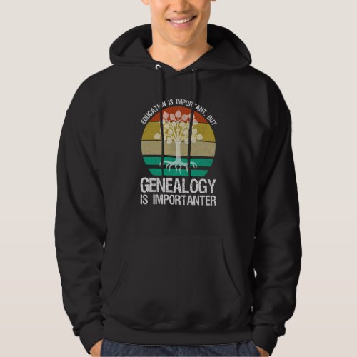 Education Is Important But Genealogy Importanter Hoodie