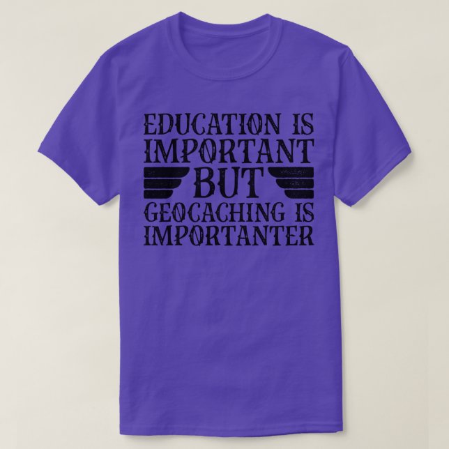 Education Is Important But Geocaching Is Important T-Shirt (Design Front)