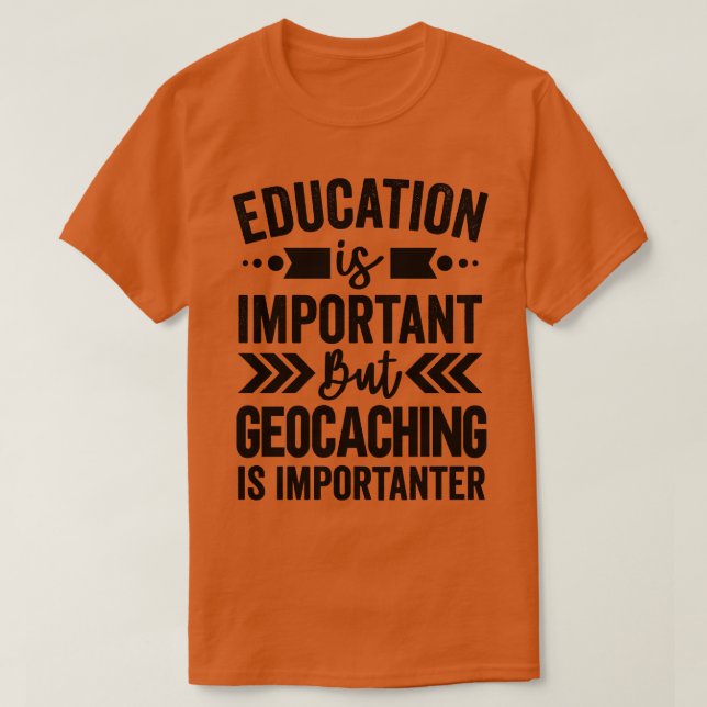 Education Is Important But Geocaching Is Important T-Shirt (Design Front)