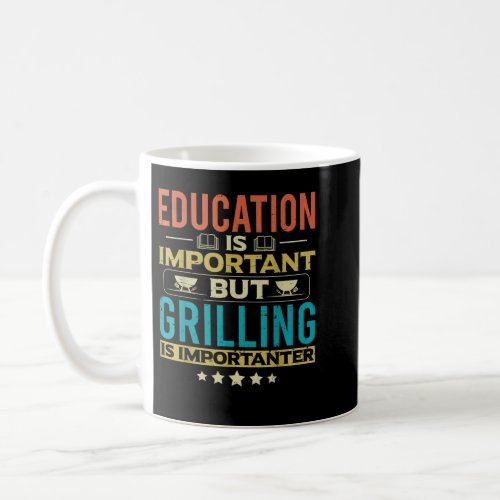 Education Is Important But Grilling Is Importanter Coffee Mug