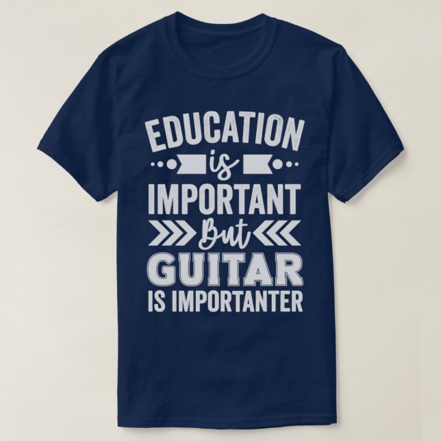 Education Is Important But Guitar Is Importanter  T-Shirt (Design Front)