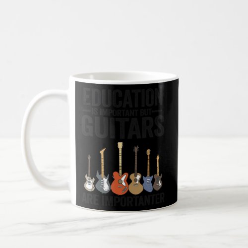 Education Is Important But Guitars Are Importanter Coffee Mug