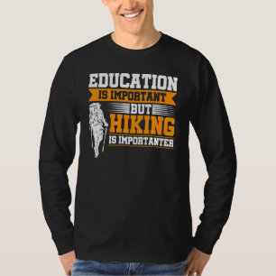 Education Is Important But Hiking Is Importanter M T-Shirt
