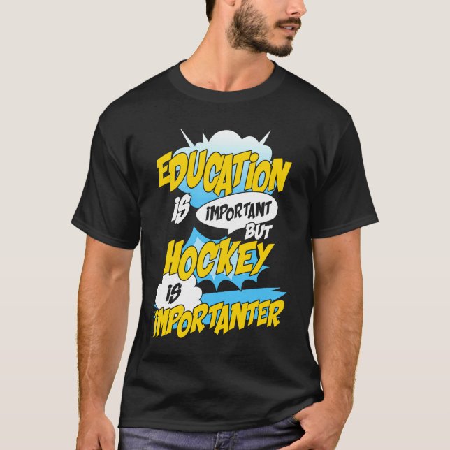 Education Is Important But Hockey Is Importanter H T-Shirt (Front)