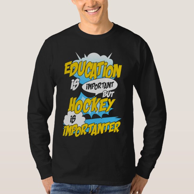 Education Is Important But Hockey Is Importanter H T-Shirt (Front)