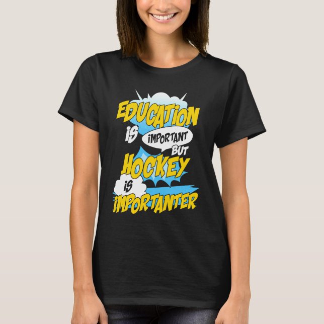 Education Is Important But Hockey Is Importanter H T-Shirt (Front)