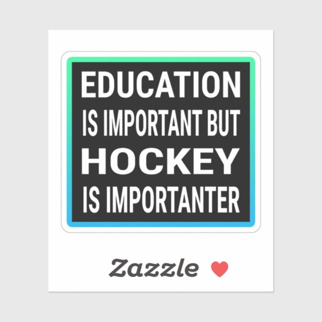 Education Is Important But Hockey Is Importanter Sticker (Sheet)