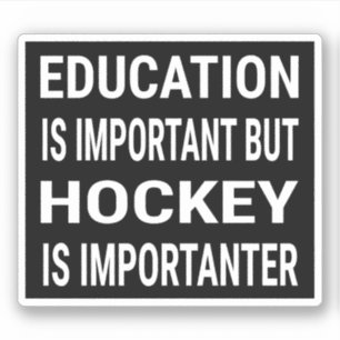 Education is important but hockey is importanter sticker