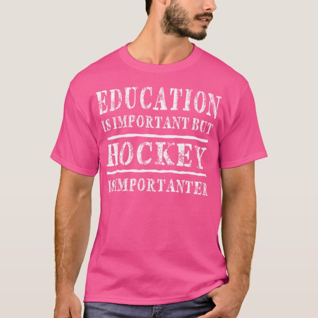 Education Is Important But Hockey Is Importanter T-Shirt (Front)