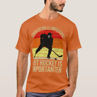 Education Is Important But Hockey Is Importanter T-Shirt