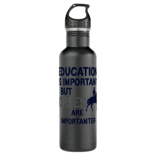 Education Is Important But Horses Are Importanter  Stainless Steel Water Bottle