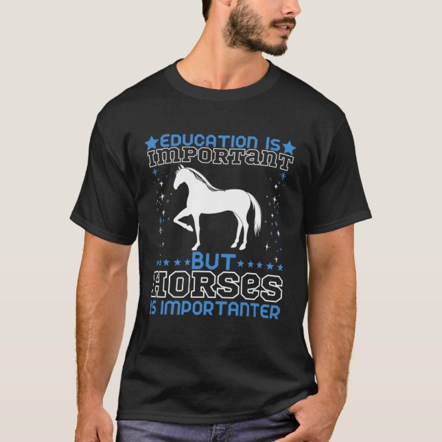 Education is Important but Horses Are Importanter T-Shirt (Front)
