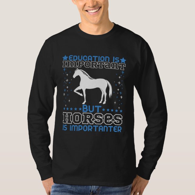 Education is Important but Horses Are Importanter T-Shirt (Front)