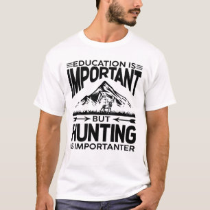 Education is important but Hunting is importanter T-Shirt