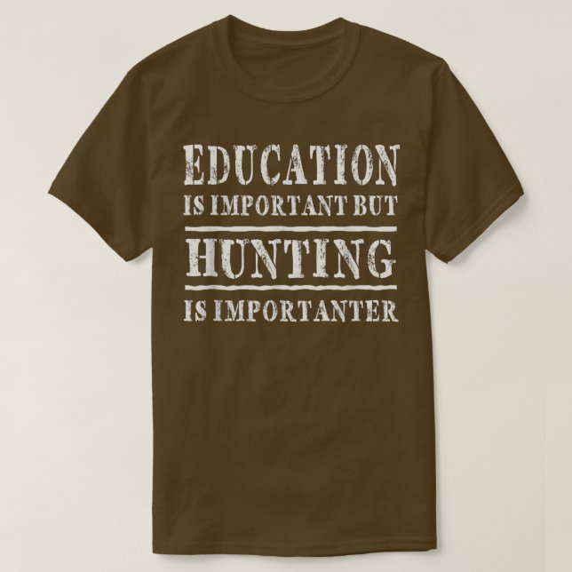 Education Is Important But Hunting Is Importanter  T-Shirt (Design Front)