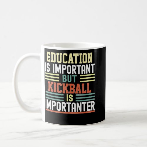 Education is Important but Kickball is Importanter Coffee Mug