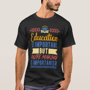 Education is Important But Knife Making is Importa T-Shirt