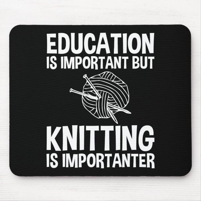 Education Is Important But Knitting Is Importanter Mouse Pad (Front)