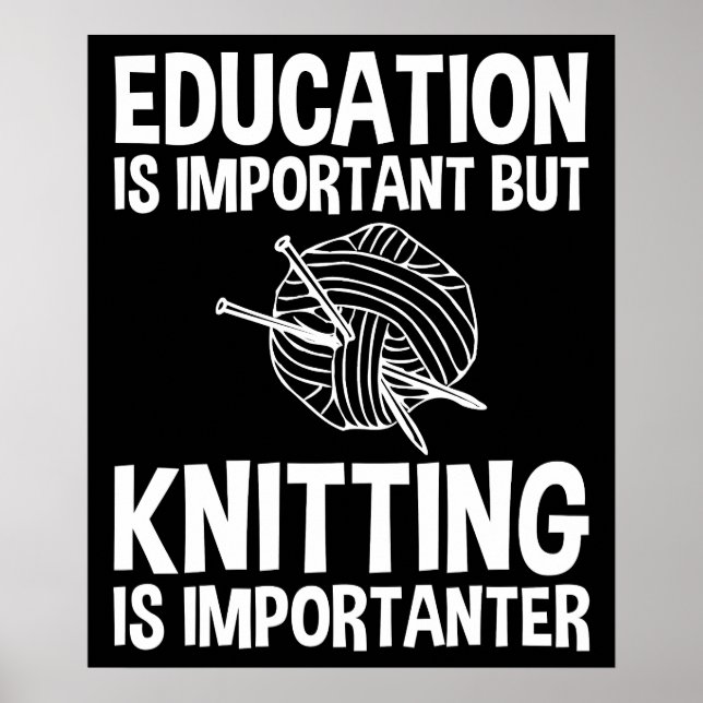 Education Is Important But Knitting Is Importanter Poster (Front)