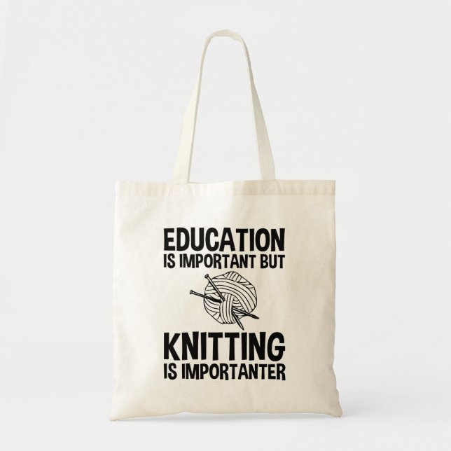 Education Is Important But Knitting Is Importanter Tote Bag (Front)