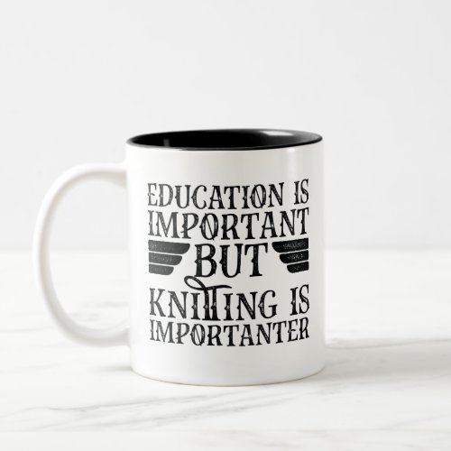Education Is Important But Knitting Is Importanter Two_Tone Coffee Mug