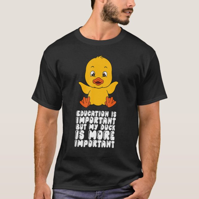 Education Is Important But My Duck Is More Importa T-Shirt (Front)