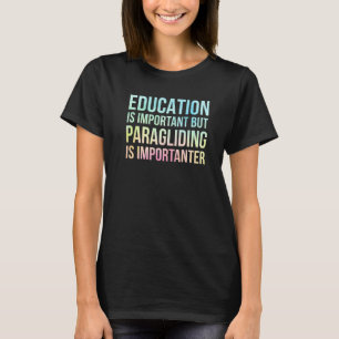 Education Is Important But Paragliding Is Importan T-Shirt