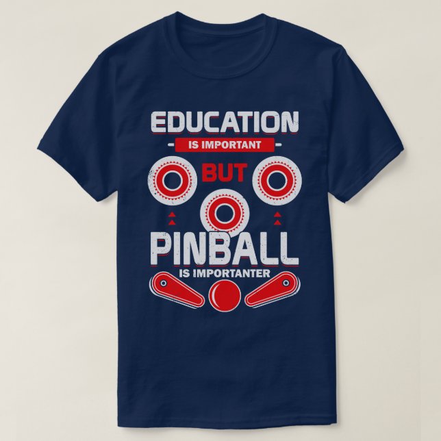 Education Is Important But Pinball Is Importanter T-Shirt (Design Front)