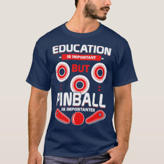 Education Is Important But Pinball Is Importanter T-Shirt