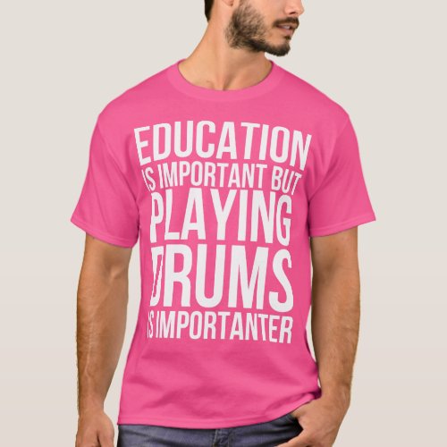 Education Is Important But Playing Drums Is Import T_Shirt