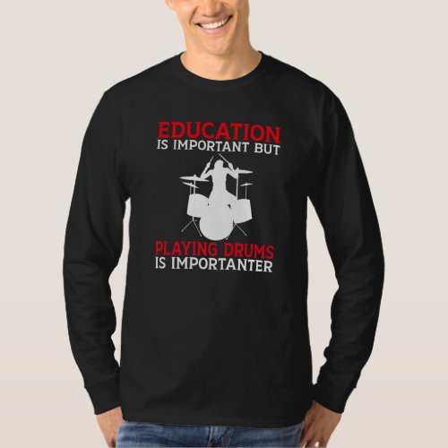 Education Is Important But Playing Drums Is Import T_Shirt