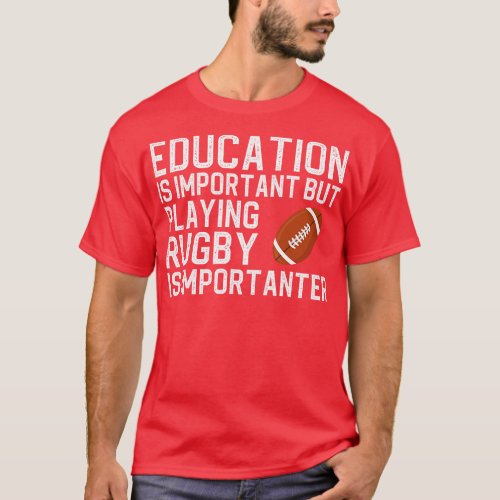 Education Is Important But Playing Rugby Is Import T_Shirt