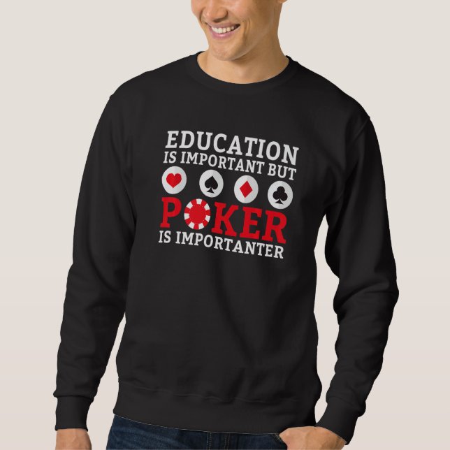 Education is important but Poker is importanter fu Sweatshirt (Front)