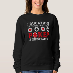 Education is important but Poker is importanter fu Sweatshirt