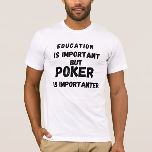 Education is important but Poker is importanter fu T_Shirt