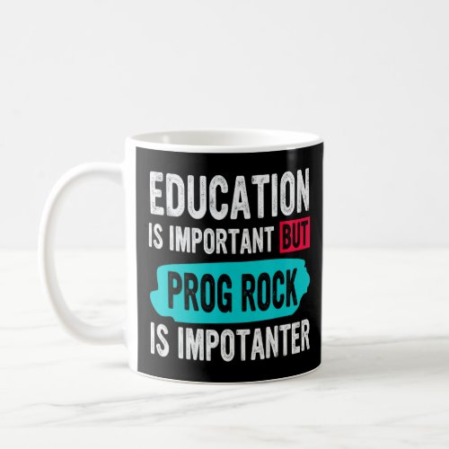 Education Is Important But Prog Rock Is Impotanter Coffee Mug