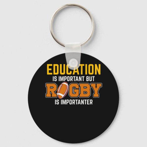 Education Is Important But Rugby Is Importanter Keychain