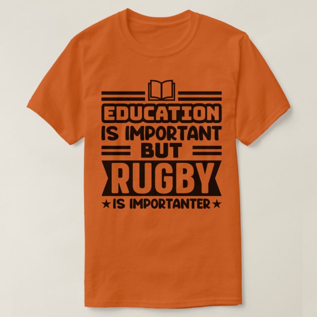 Education is important but rugby is importanter T-Shirt (Design Front)