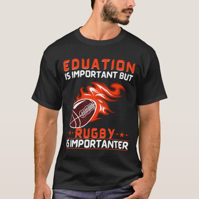 Education Is Important But Rugby Is Importanter T-Shirt (Front)