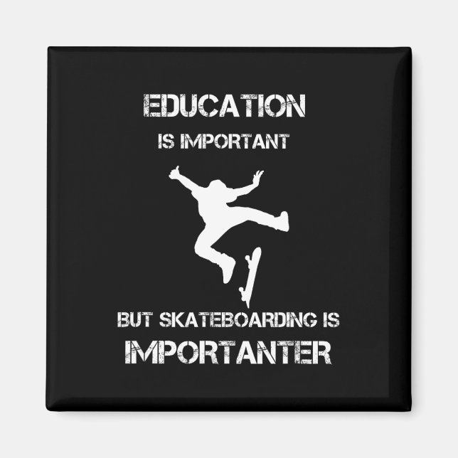 Education Is Important But Skateboarding Is Import Magnet (Front)