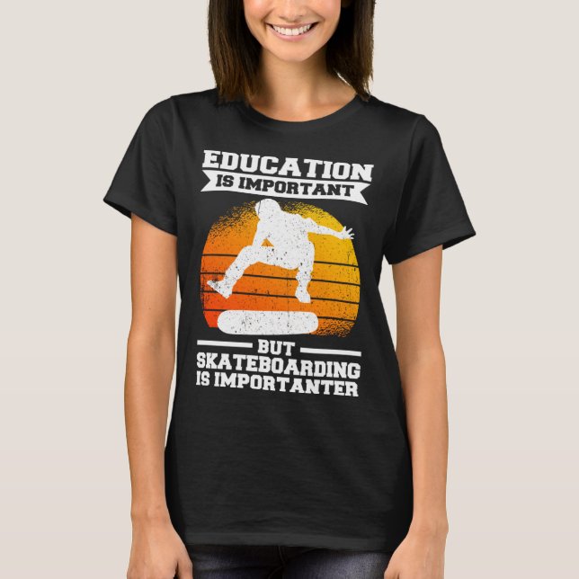 Education Is Important But Skateboarding Is Import T-Shirt (Front)