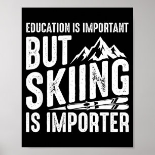 Education is important but skiing is importanter poster