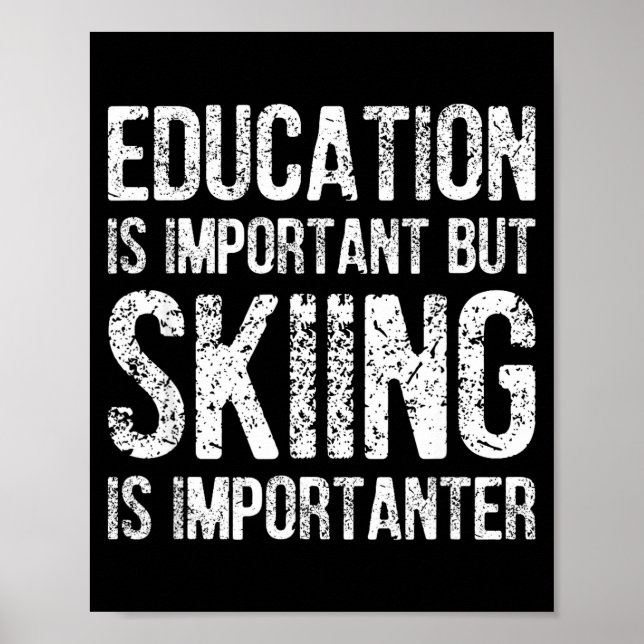 Education is important but skiing is importanter poster (Front)
