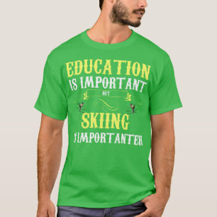 Education Is Important But Skiing Is Importanter T-Shirt