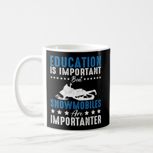 Education Is Important But Snowmobiles Are Importa Coffee Mug