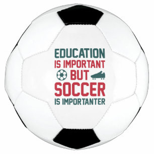Education Is Important But Soccer Is Importanter Ball