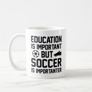 Education Is Important But Soccer Is Importanter Coffee Mug